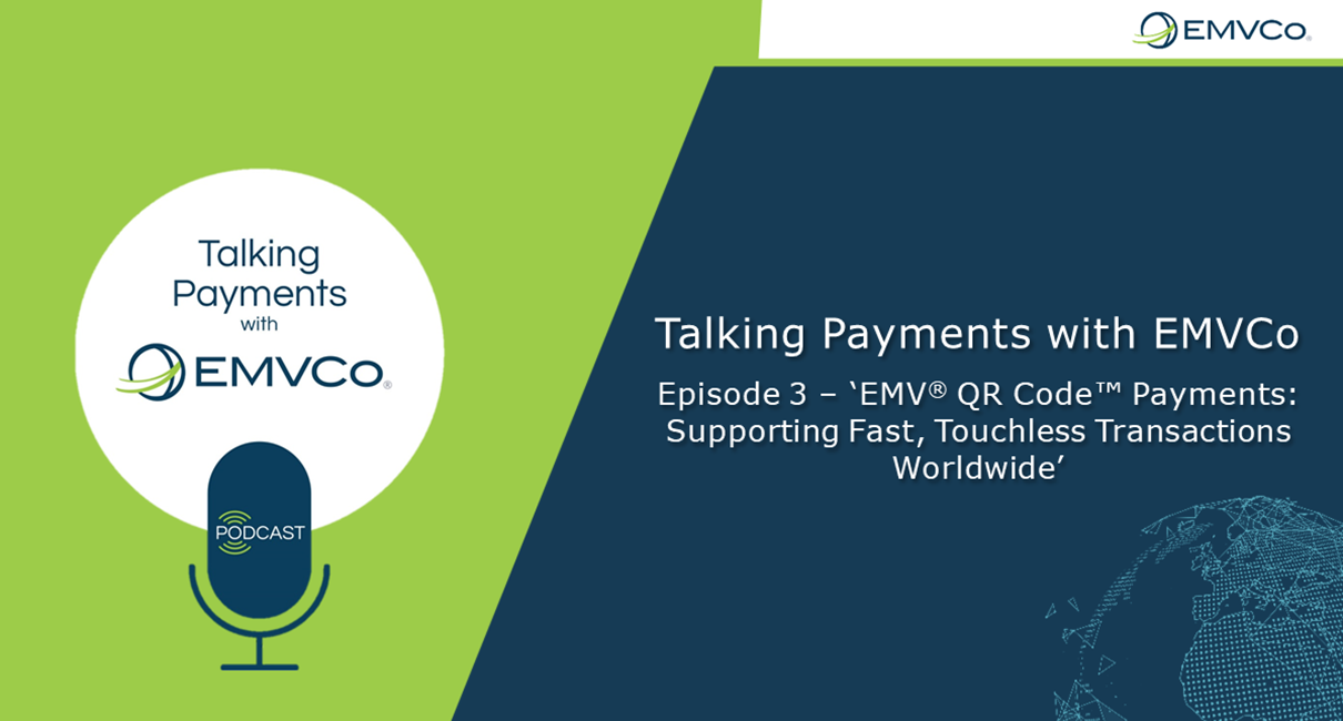 Talking Payments With EMVCo – EMV ® QR Code™ Payments: Supporting Fast ...